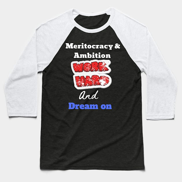 Great Inspirational idea, Meritocracy and Ambition Baseball T-Shirt by johnnie2749